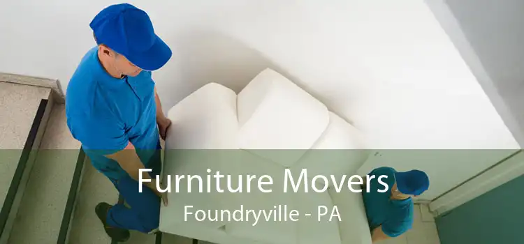 Furniture Movers Foundryville - PA