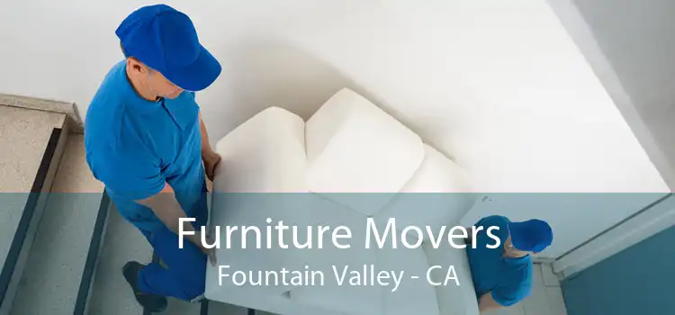 Furniture Movers Fountain Valley - CA