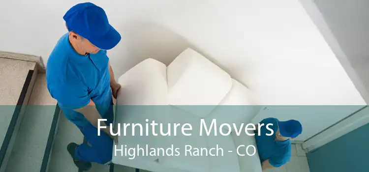 Furniture Movers Highlands Ranch - CO