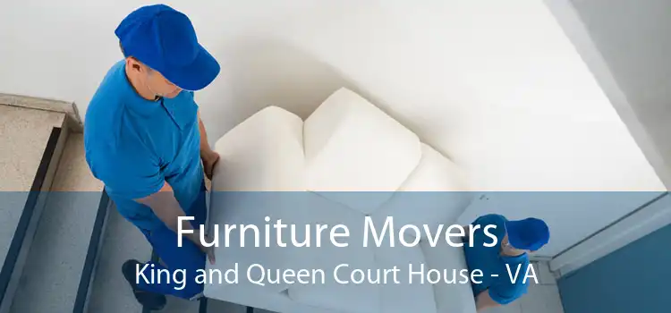 Furniture Movers King and Queen Court House - VA