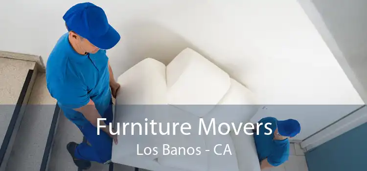 Furniture Movers Los Banos - CA