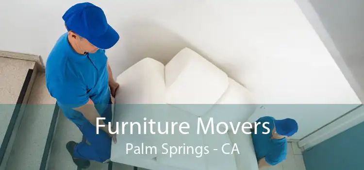 Furniture Movers Palm Springs - CA