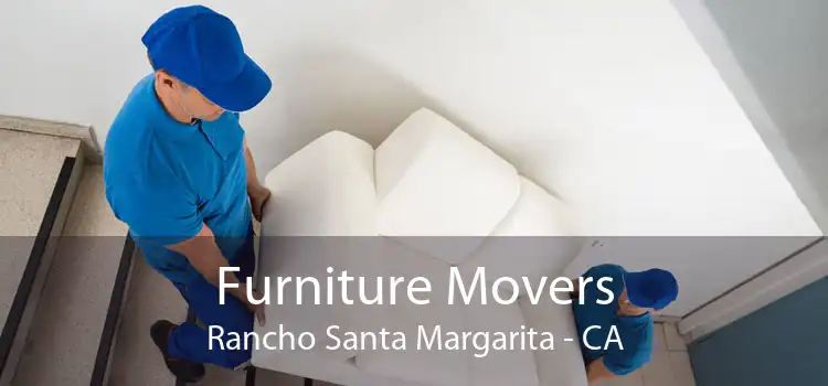 Furniture Movers Rancho Santa Margarita - CA