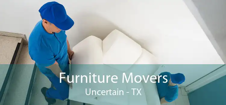 Furniture Movers Uncertain - TX