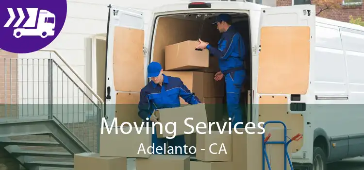 Moving Services Adelanto - CA