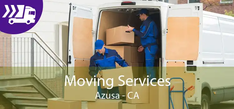 Moving Services Azusa - CA