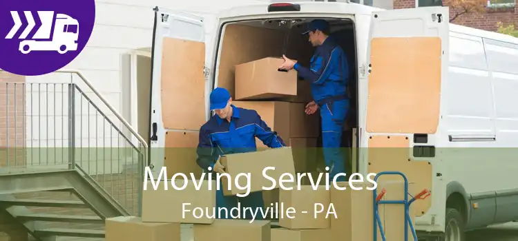 Moving Services Foundryville - PA
