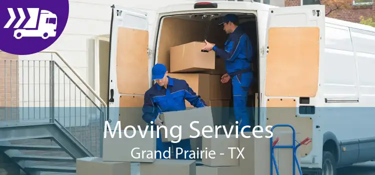 Moving Services Grand Prairie - TX
