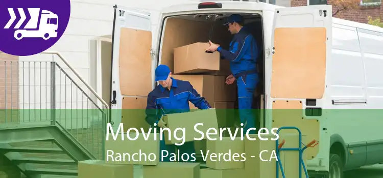 Moving Services Rancho Palos Verdes - CA