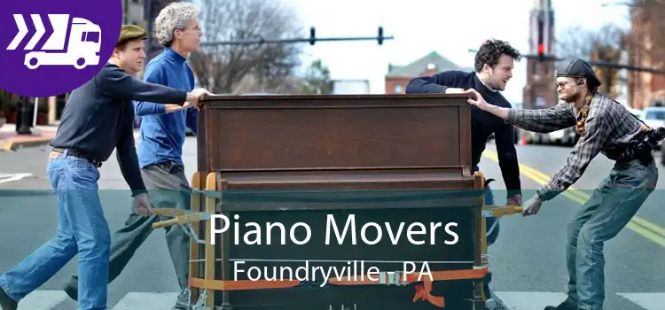 Piano Movers Foundryville - PA