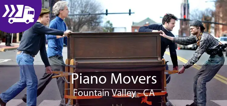 Piano Movers Fountain Valley - CA